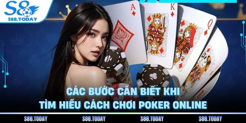 Các bước cần biết khi tìm hiểu cách chơi poker online