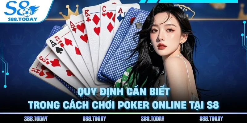 Quy định cần biết trong cách chơi poker online tại S8